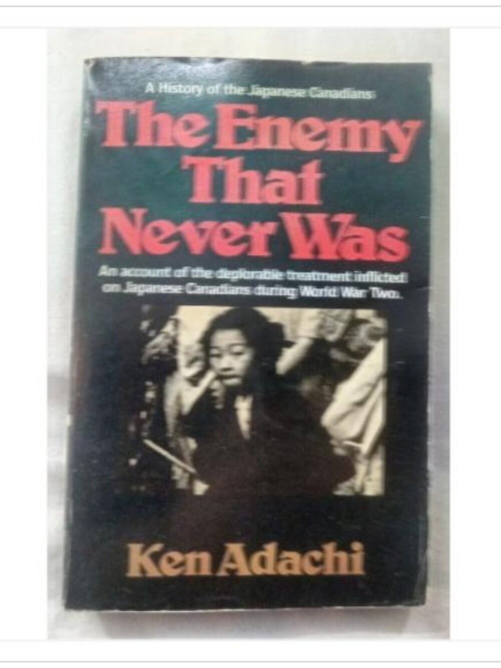 The Enemy That Never Was: A History of the Japanese Canadians Ken Adachi Book